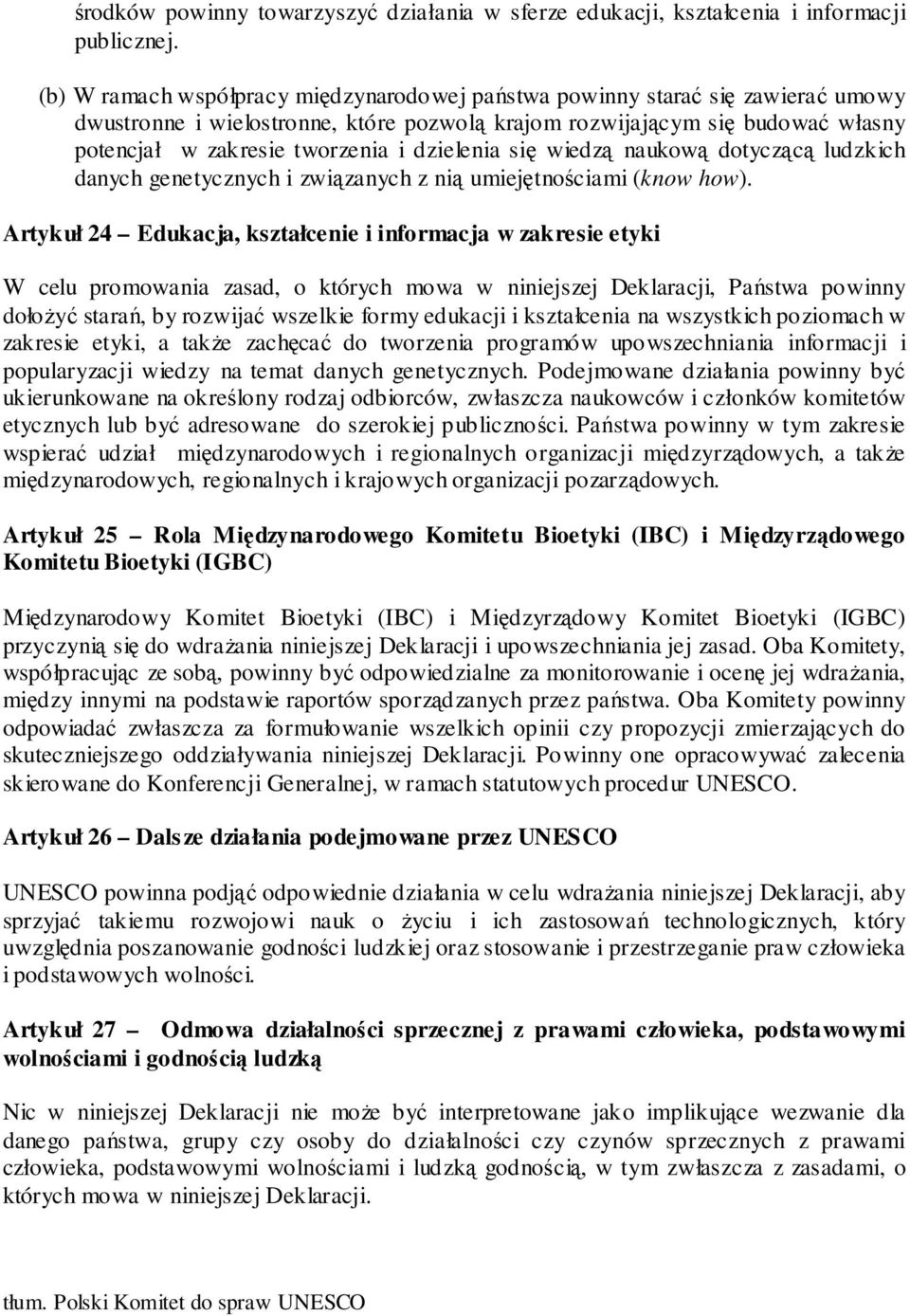 dzielenia się wiedzą naukową dotyczącą ludzkich danych genetycznych i związanych z nią umiejętnościami (know how).