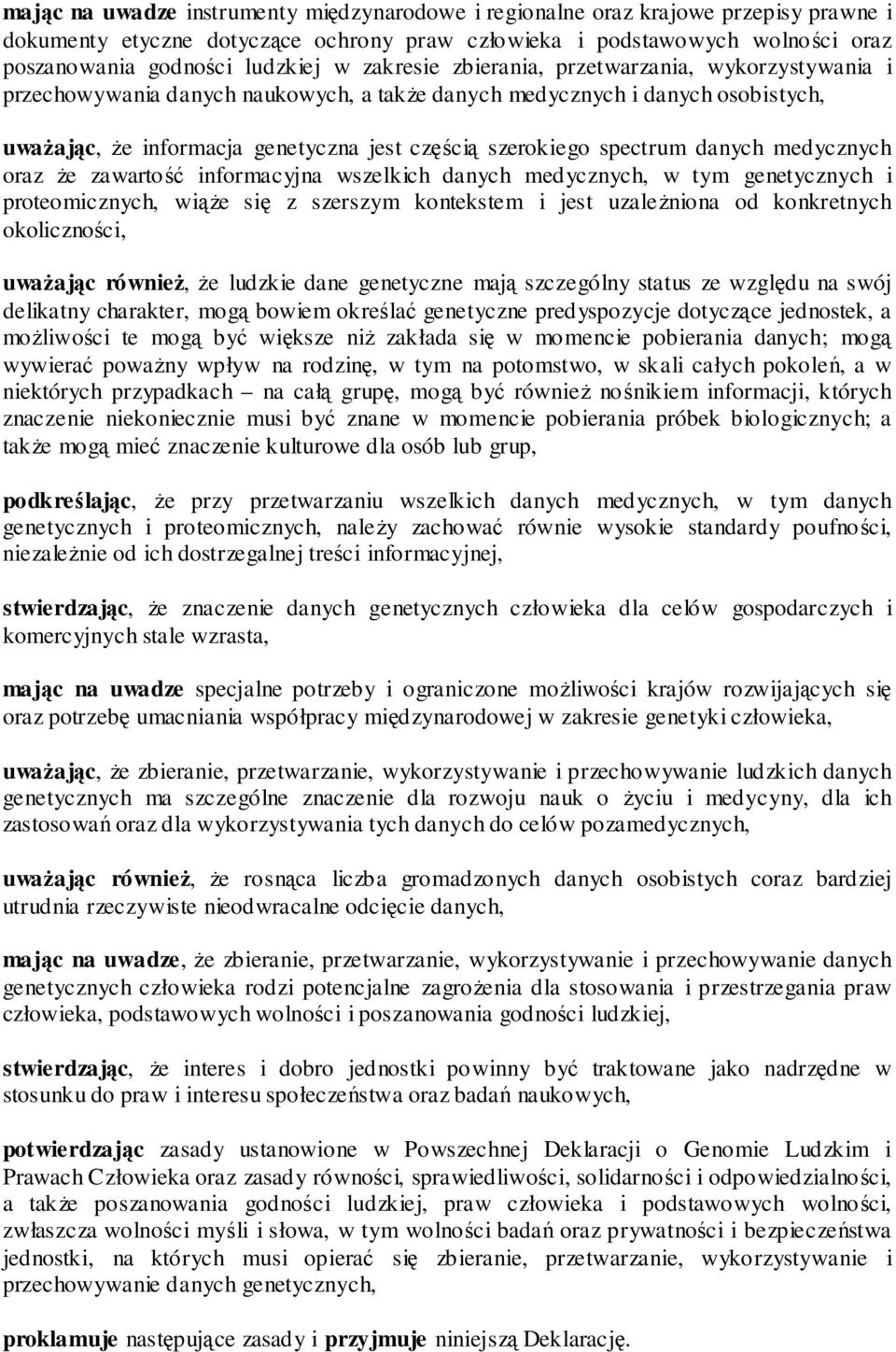 spectrum danych medycznych oraz Ŝe zawartość informacyjna wszelkich danych medycznych, w tym genetycznych i proteomicznych, wiąŝe się z szerszym kontekstem i jest uzaleŝniona od konkretnych