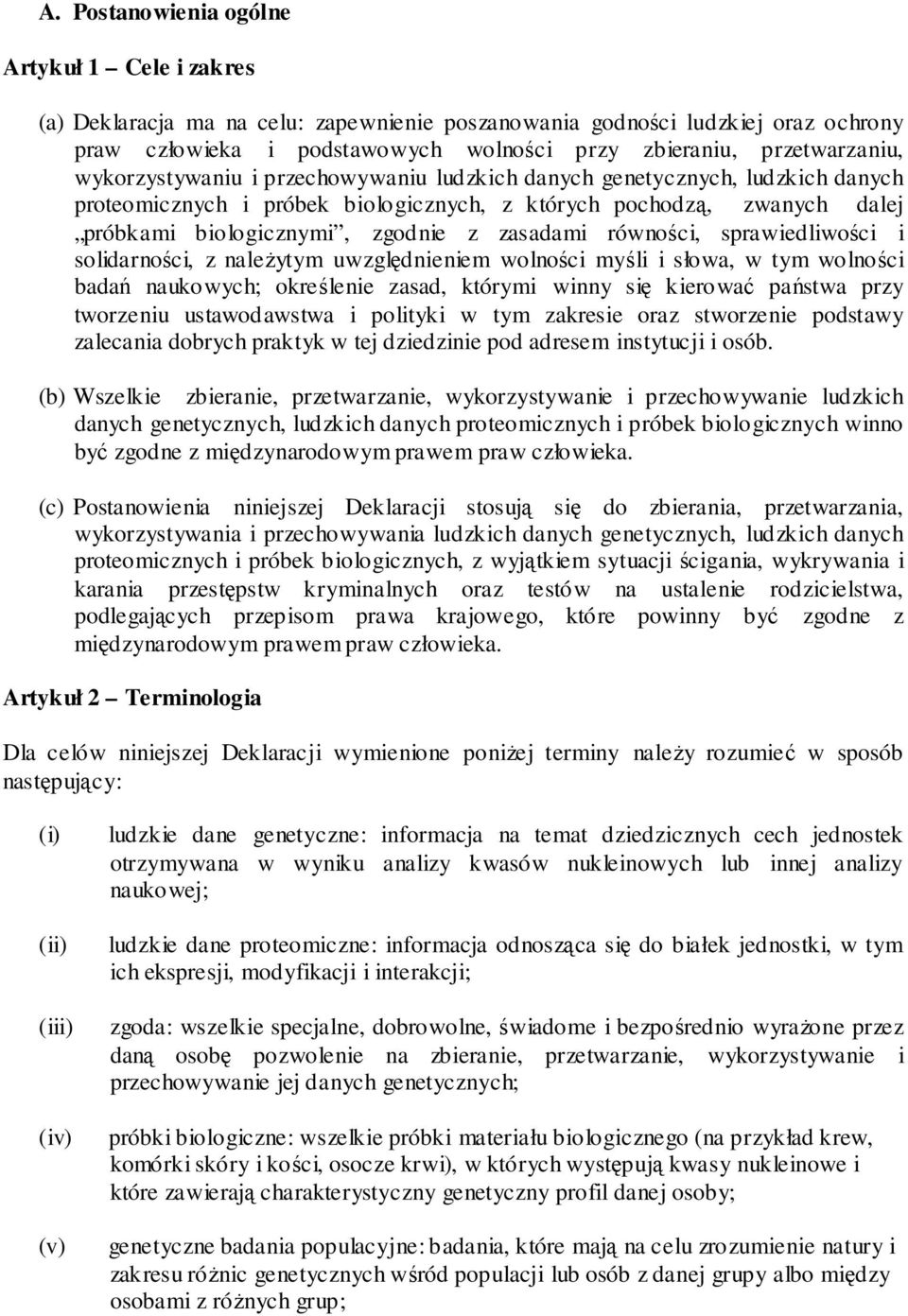 z zasadami równości, sprawiedliwości i solidarności, z naleŝytym uwzględnieniem wolności myśli i słowa, w tym wolności badań naukowych; określenie zasad, którymi winny się kierować państwa przy