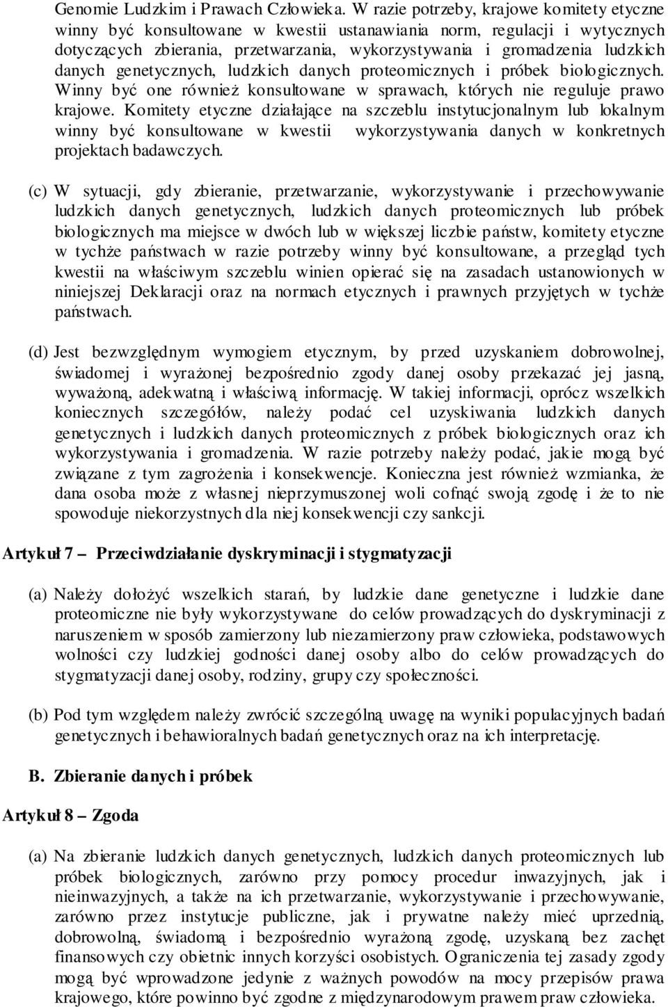danych genetycznych, ludzkich danych proteomicznych i próbek biologicznych. Winny być one równieŝ konsultowane w sprawach, których nie reguluje prawo krajowe.