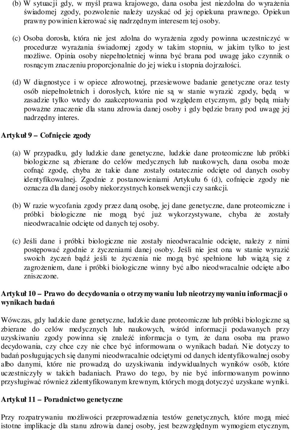 (c) Osoba dorosła, która nie jest zdolna do wyraŝenia zgody powinna uczestniczyć w procedurze wyraŝania świadomej zgody w takim stopniu, w jakim tylko to jest moŝliwe.