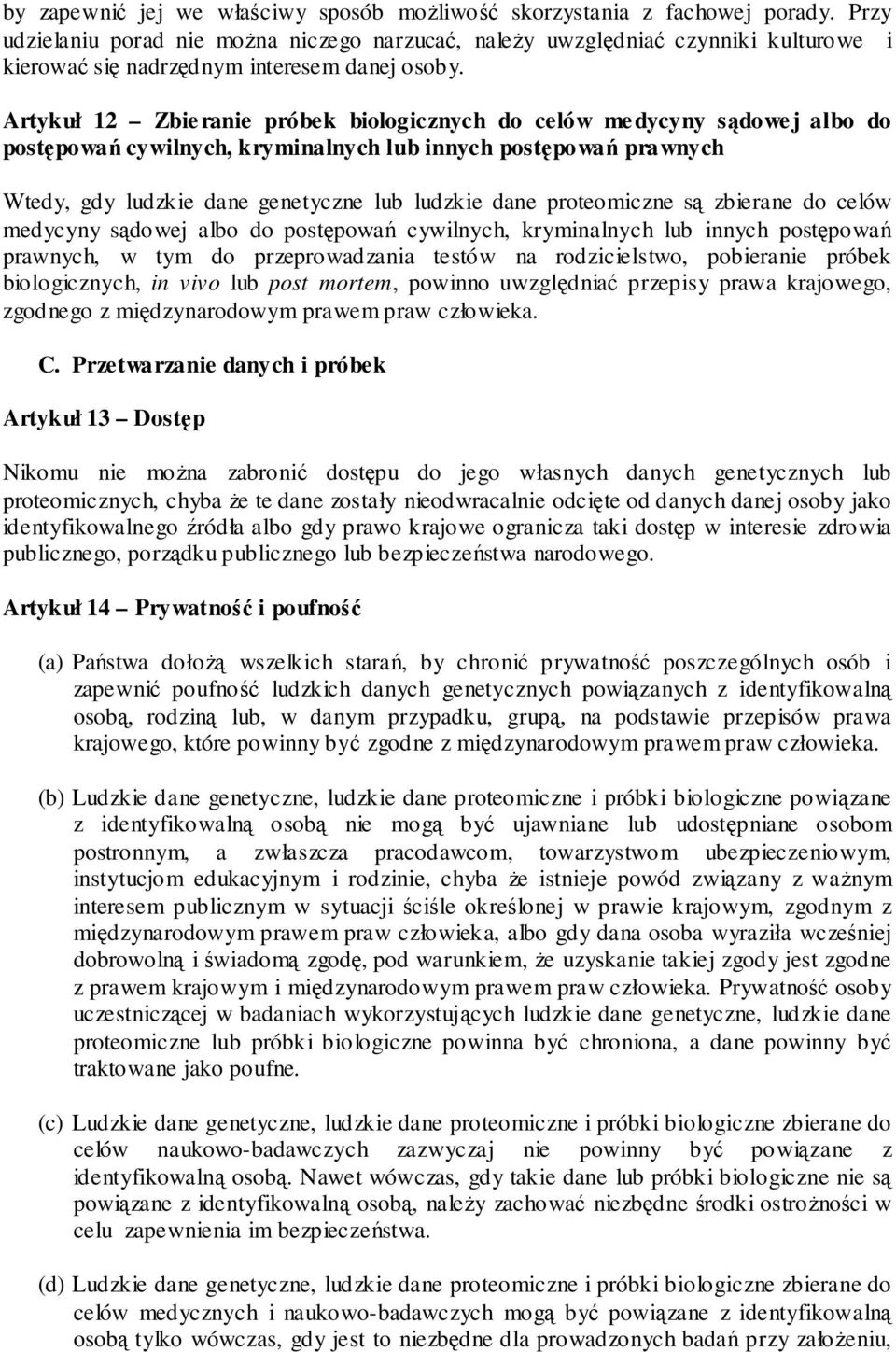 Artykuł 12 Zbieranie próbek biologicznych do celów medycyny sądowej albo do postępowań cywilnych, kryminalnych lub innych postępowań prawnych Wtedy, gdy ludzkie dane genetyczne lub ludzkie dane