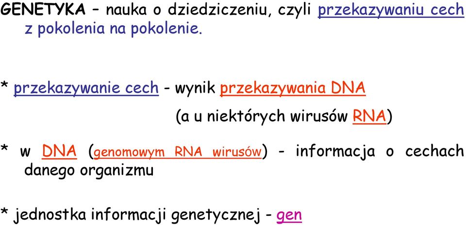 * przekazywanie cech - wynik przekazywania DNA (a u niektórych