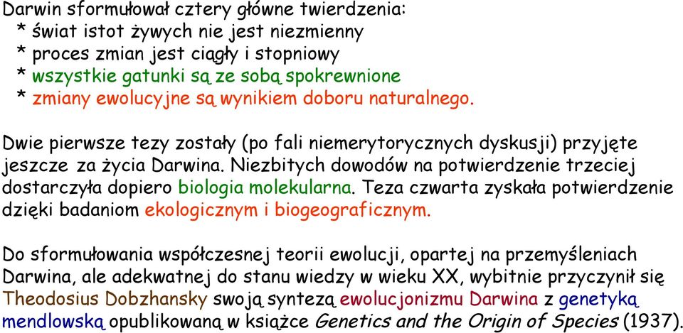 Niezbitych dowodów na potwierdzenie trzeciej dostarczyła dopiero biologia molekularna. Teza czwarta zyskała potwierdzenie dzięki badaniom ekologicznym i biogeograficznym.