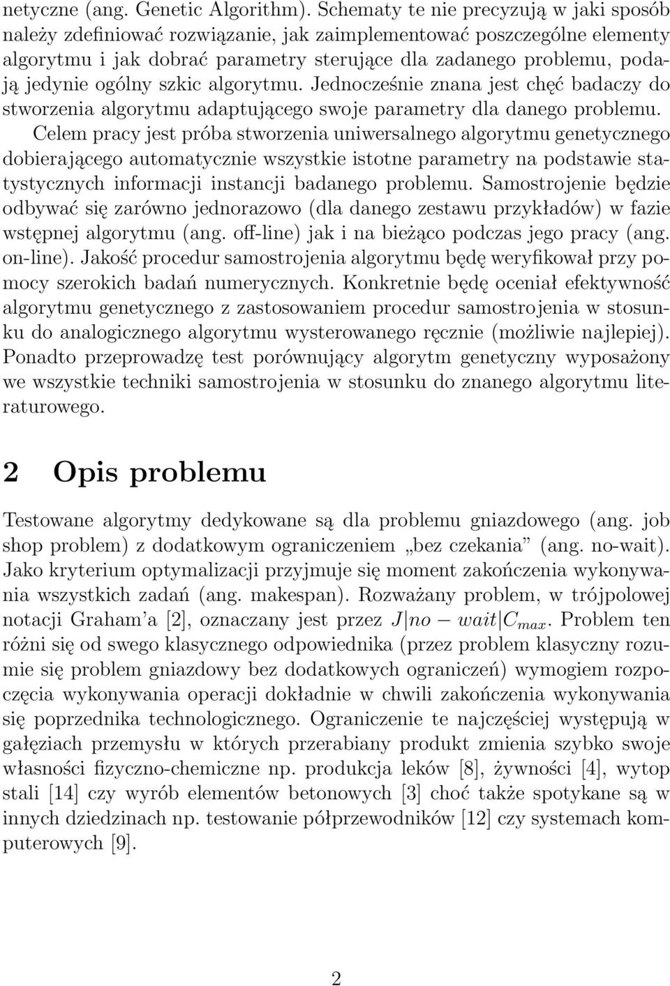 ogólny szkic algorytmu. Jednocześnie znana jest chęć badaczy do stworzenia algorytmu adaptującego swoje parametry dla danego problemu.