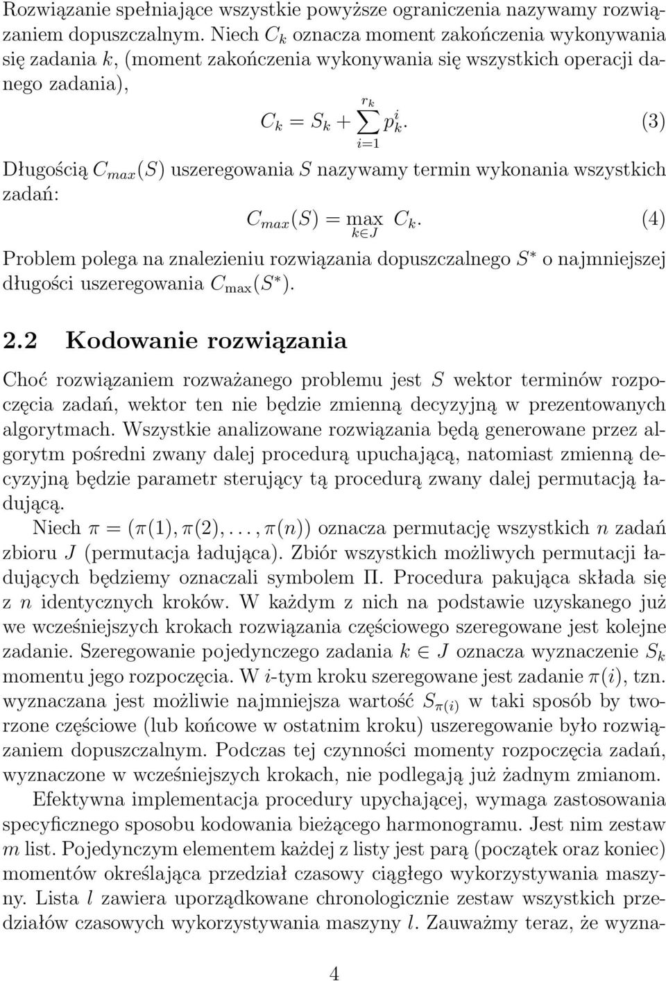 (3) Długością C max (S) uszeregowania S nazywamy termin wykonania wszystkich zadań: C max (S) = max C k.