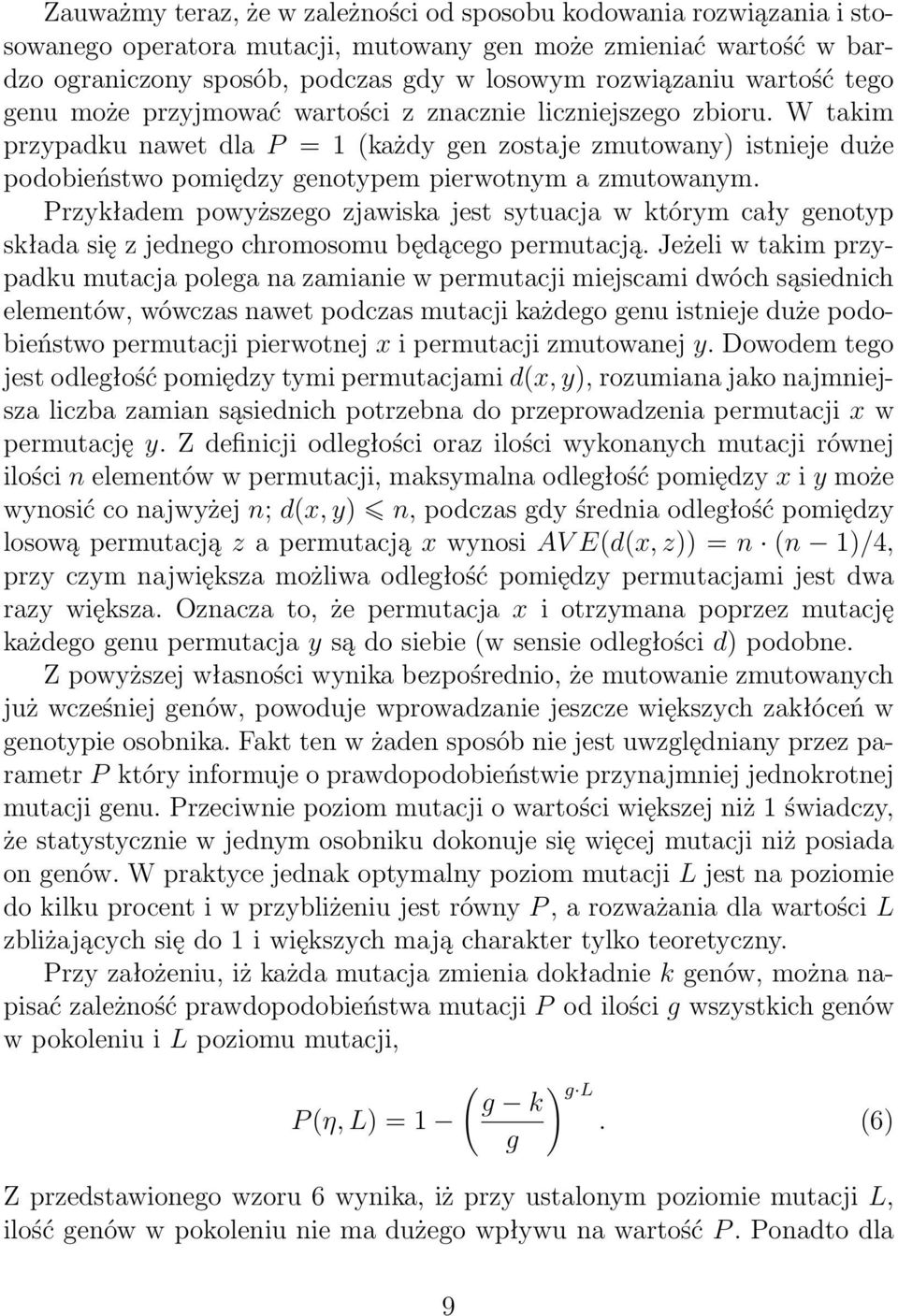 W takim przypadku nawet dla P = 1 (każdy gen zostaje zmutowany) istnieje duże podobieństwo pomiędzy genotypem pierwotnym a zmutowanym.