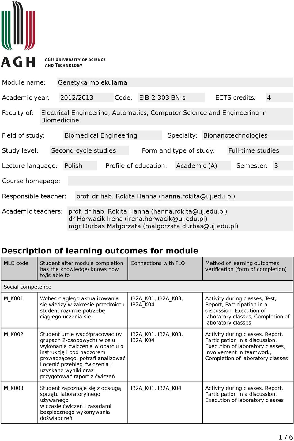 Semester: 3 Course homepage: Responsible teacher: Academic teachers: prof. dr hab. Rokita Hanna (hanna.rokita@uj.edu.pl) prof. dr hab. Rokita Hanna (hanna.rokita@uj.edu.pl) dr Horwacik Irena (irena.