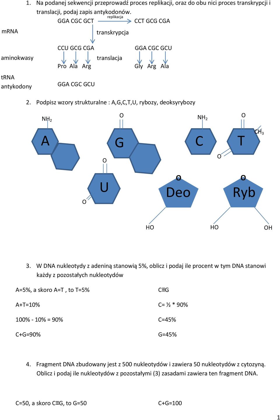 Podpisz wzory strukturalne : A,G,C,T,U, rybozy, deoksyrybozy NH 2 NH 2 A G C T CH 3 U Deo Ryb H H H 3.