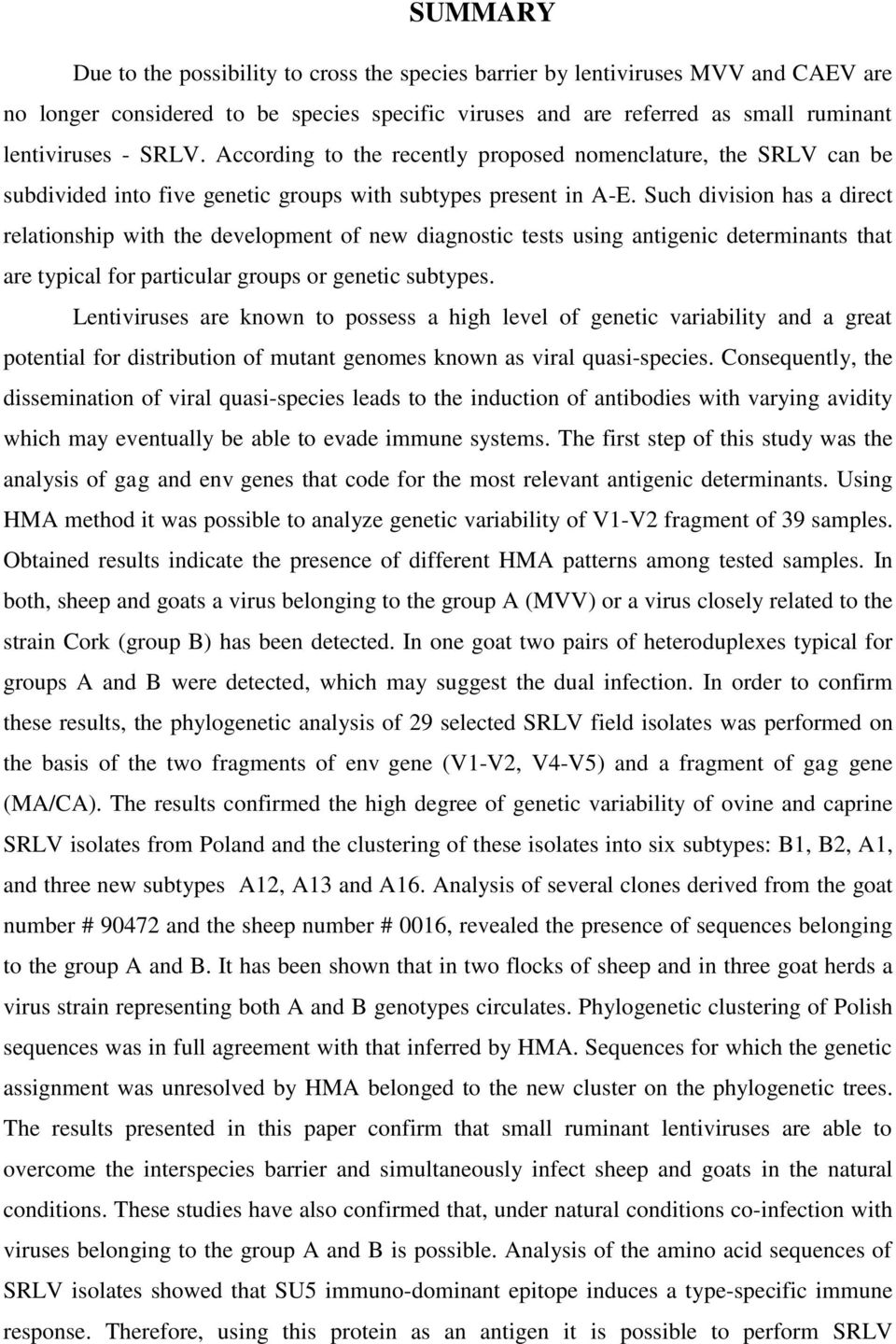 Such division has a direct relationship with the development of new diagnostic tests using antigenic determinants that are typical for particular groups or genetic subtypes.