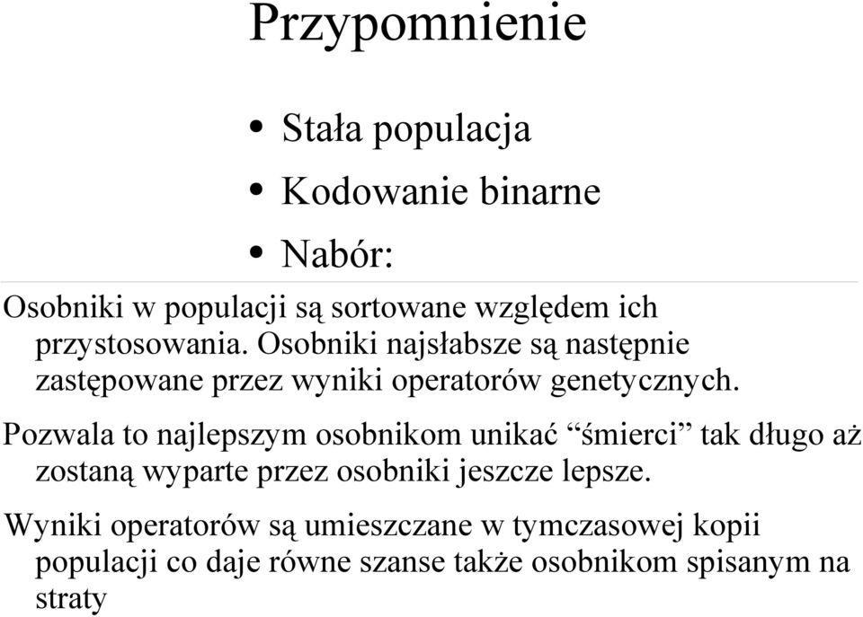 Pozwala to najlepszym osobnikom unikać śmierci tak długo aż zostaną wyparte przez osobniki jeszcze lepsze.