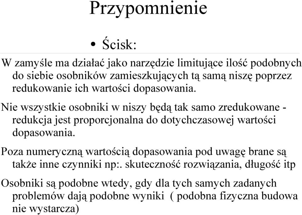 Nie wszystkie osobniki w niszy będą tak samo zredukowane - redukcja jest proporcjonalna do dotychczasowej wartości dopasowania.