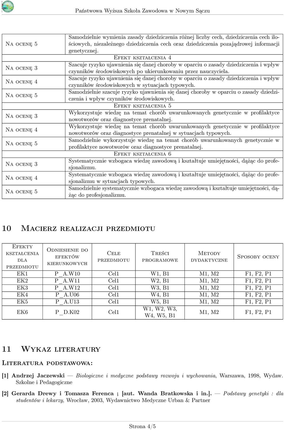 Szacuje ryzyko ujawnienia się danej choroby w oparciu o zasady dziedziczenia i wpływ czynników środowiskowych w sytuacjach typowych.