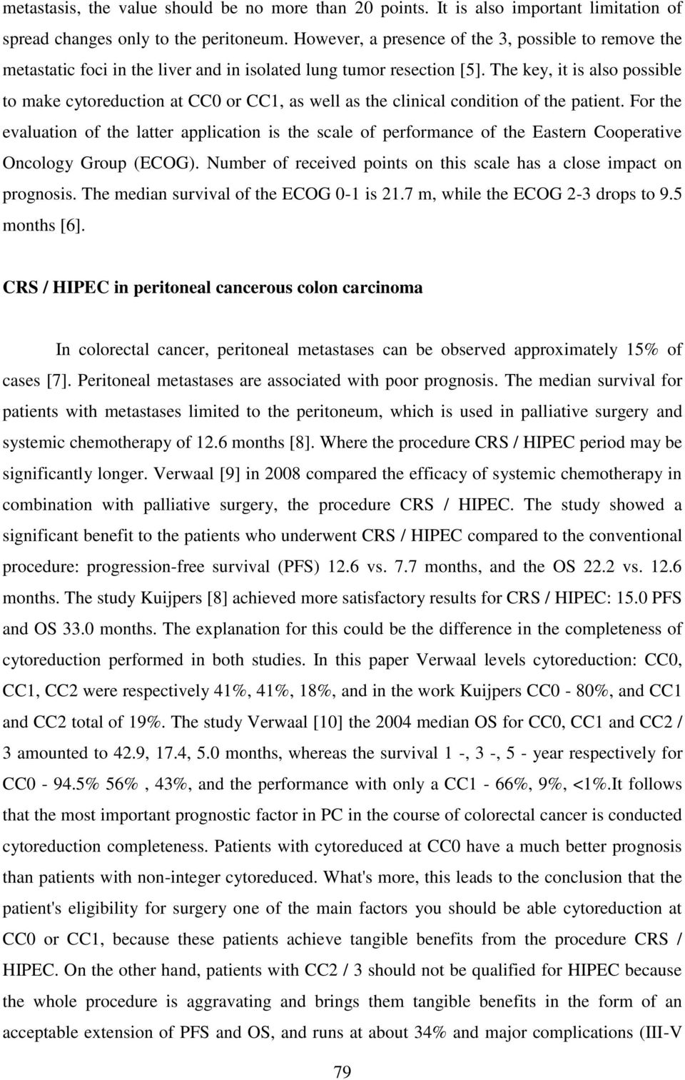 The key, it is also possible to make cytoreduction at CC0 or CC1, as well as the clinical condition of the patient.