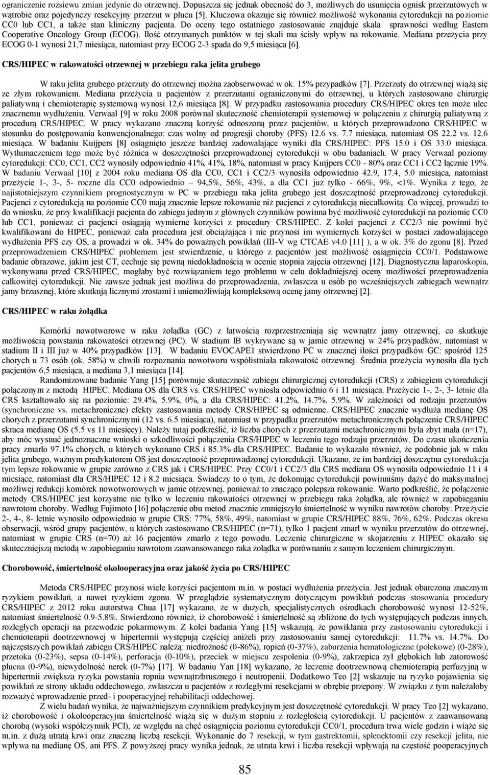 Do oceny tego ostatniego zastosowanie znajduje skala sprawności według Eastern Cooperative Oncology Group (ECOG). Ilość otrzymanych punktów w tej skali ma ścisły wpływ na rokowanie.