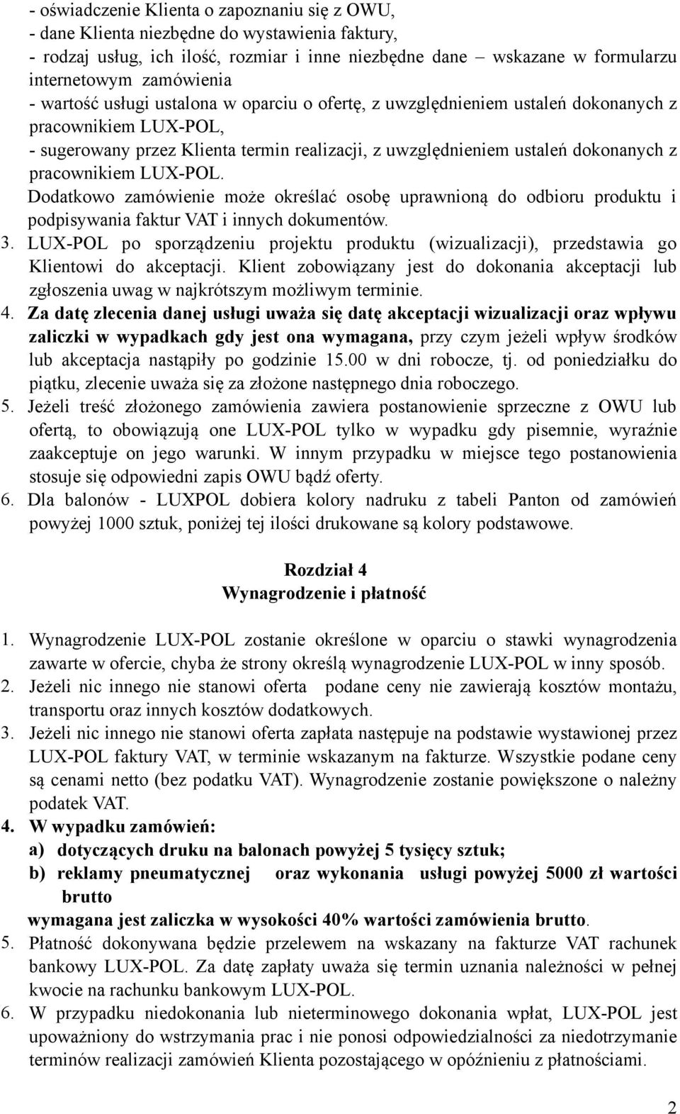 pracownikiem LUX-POL. Dodatkowo zamówienie może określać osobę uprawnioną do odbioru produktu i podpisywania faktur VAT i innych dokumentów. 3.