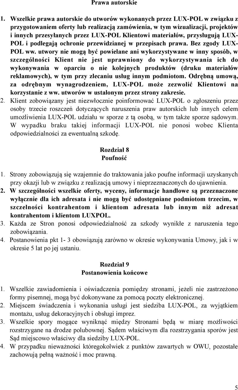 materiałów, przysługują LUX- POL i podlegają ochronie przewidzianej w przepisach prawa. Bez zgody LUX- POL ww.