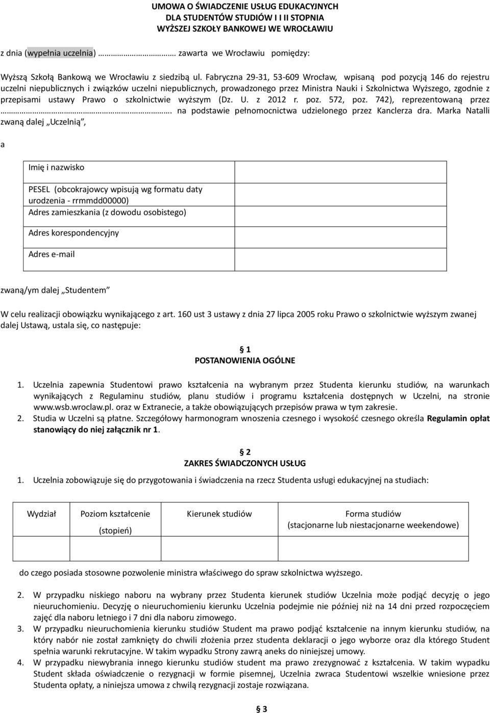 Fabryczna 29-31, 53-609 Wrocław, wpisaną pod pozycją 146 do rejestru uczelni niepublicznych i związków uczelni niepublicznych, prowadzonego przez Ministra Nauki i Szkolnictwa Wyższego, zgodnie z