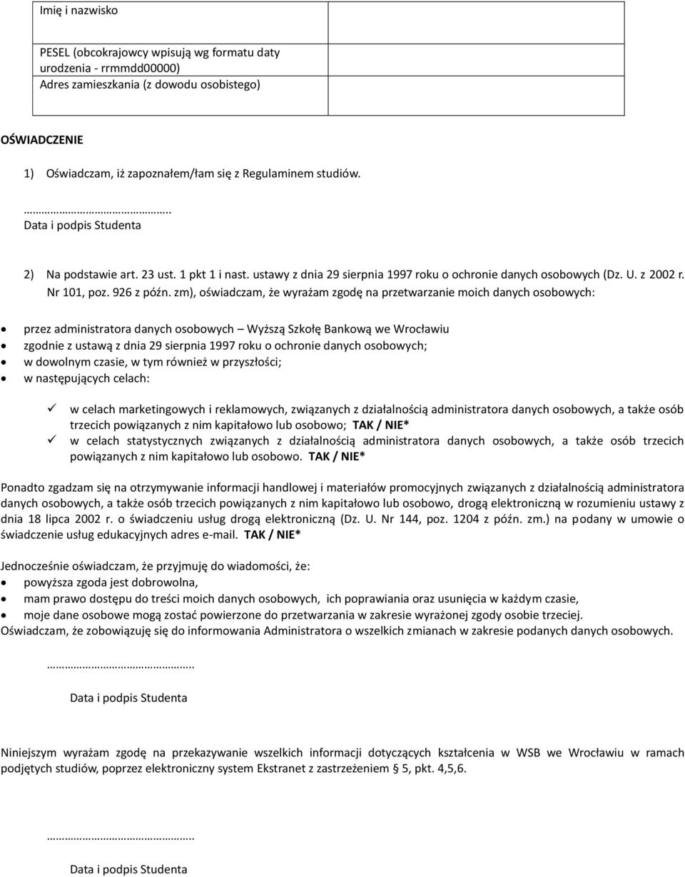 zm), oświadczam, że wyrażam zgodę na przetwarzanie moich danych osobowych: przez administratora danych osobowych Wyższą Szkołę Bankową we Wrocławiu zgodnie z ustawą z dnia 29 sierpnia 1997 roku o