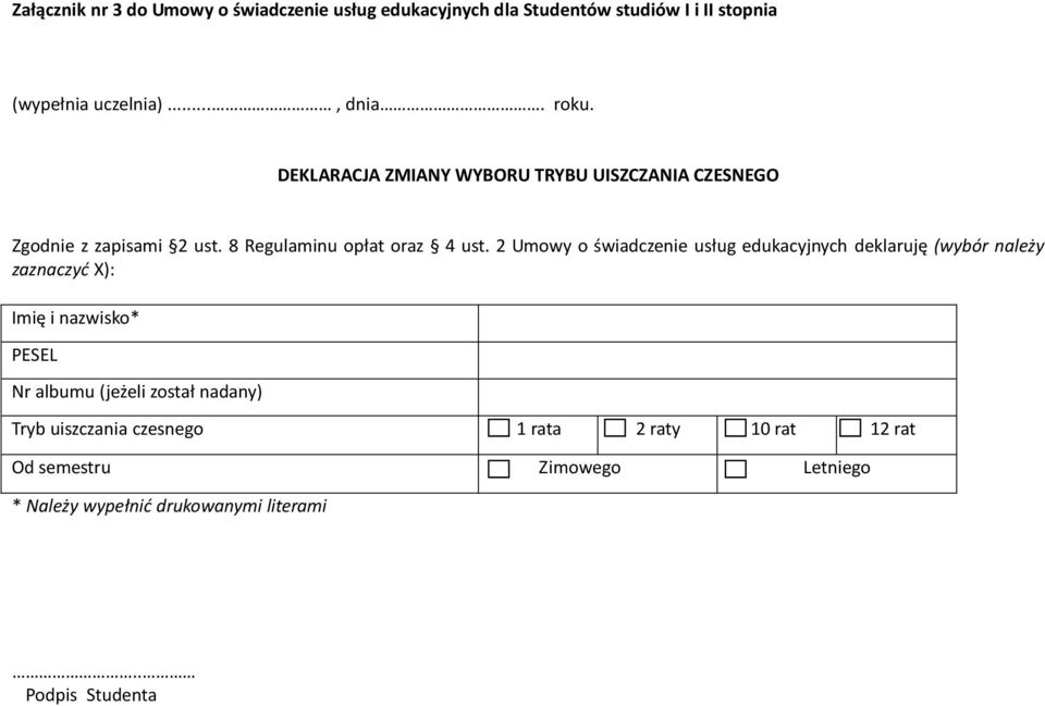 2 Umowy o świadczenie usług edukacyjnych deklaruję (wybór należy zaznaczyć X): Imię i nazwisko* PESEL Nr albumu (jeżeli został