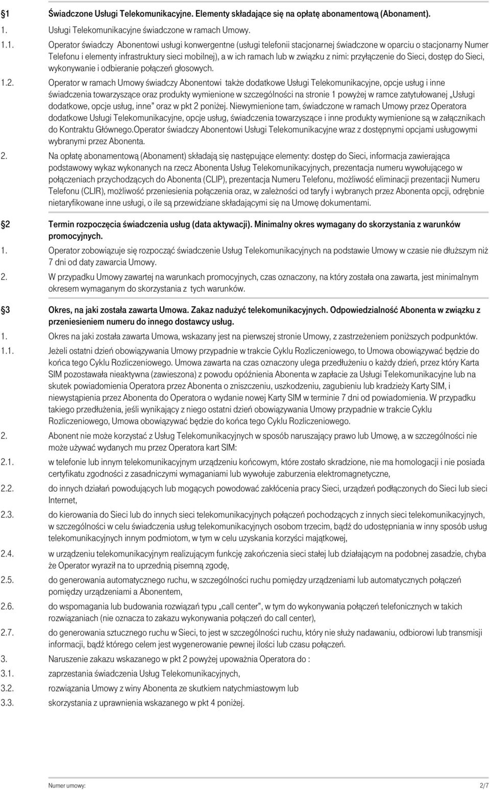 związku z nimi: przyłączenie do Sieci, dostęp do Sieci, wykonywanie i odbieranie połączeń głosowych.