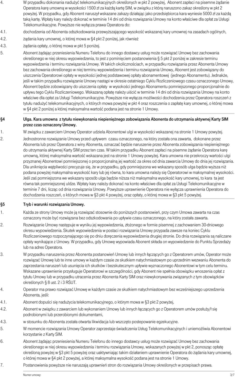 Wpłaty kary należy dokonać w terminie 14 dni od dnia rozwiązania Umowy na konto właściwe dla opłat za Usługi Telekomunikacyjne.