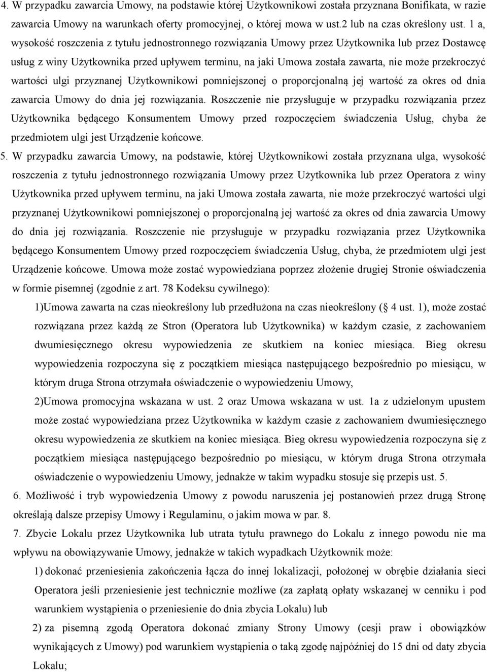 przekroczyć wartości ulgi przyznanej Użytkownikowi pomniejszonej o proporcjonalną jej wartość za okres od dnia zawarcia Umowy do dnia jej rozwiązania.