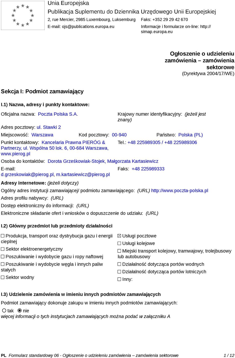 1) Nazwa, adresy i punkty kontaktowe: Oficjalna nazwa: Poczta Polska S.A. Adres pocztowy: ul.