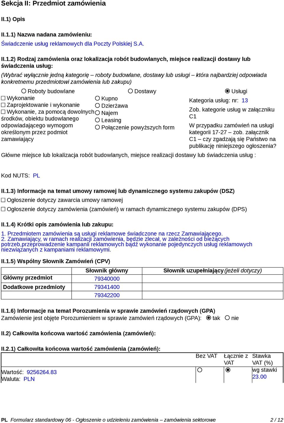 1) Nazwa nadana zamówieniu: Świadczenie usług reklamowych dla Poczty Polskiej S.A. II.1.2) Rodzaj zamówienia oraz lokalizacja robót budowlanych, miejsce realizacji dostawy lub świadczenia usług: