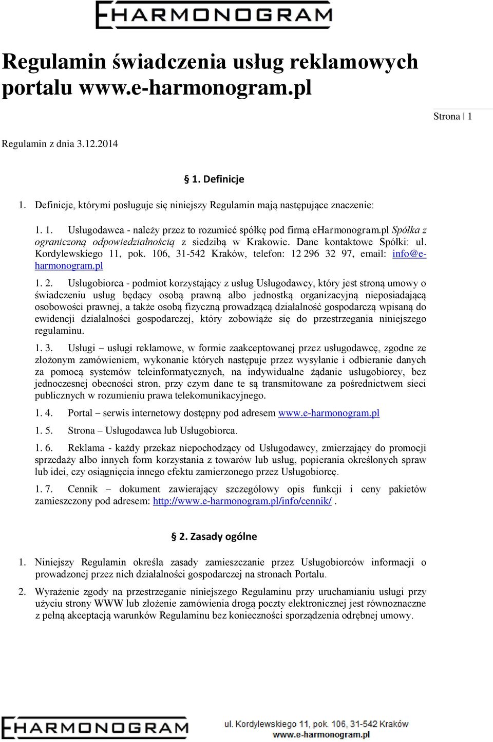 pl Spółka z ograniczoną odpowiedzialnością z siedzibą w Krakowie. Dane kontaktowe Spółki: ul. Kordylewskiego 11, pok. 106, 31-542 Kraków, telefon: 12 29