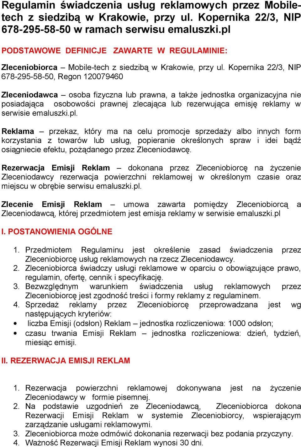 Kopernika 22/3, NIP 678-295-58-50, Regon 120079460 Zleceniodawca osoba fizyczna lub prawna, a także jednostka organizacyjna nie posiadająca osobowości prawnej zlecająca lub rezerwująca emisję reklamy