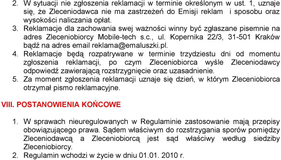 Reklamacje będą rozpatrywane w terminie trzydziestu dni od momentu zgłoszenia reklamacji, po czym Zleceniobiorca wyśle Zleceniodawcy odpowiedź zawierającą rozstrzygnięcie oraz uzasadnienie. 5.