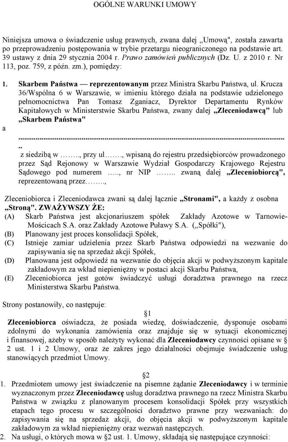 Krucza 36/Wspólna 6 w Warszawie, w imieniu którego działa na podstawie udzielonego pełnomocnictwa Pan Tomasz Zganiacz, Dyrektor Departamentu Rynków Kapitałowych w Ministerstwie Skarbu Państwa, zwany