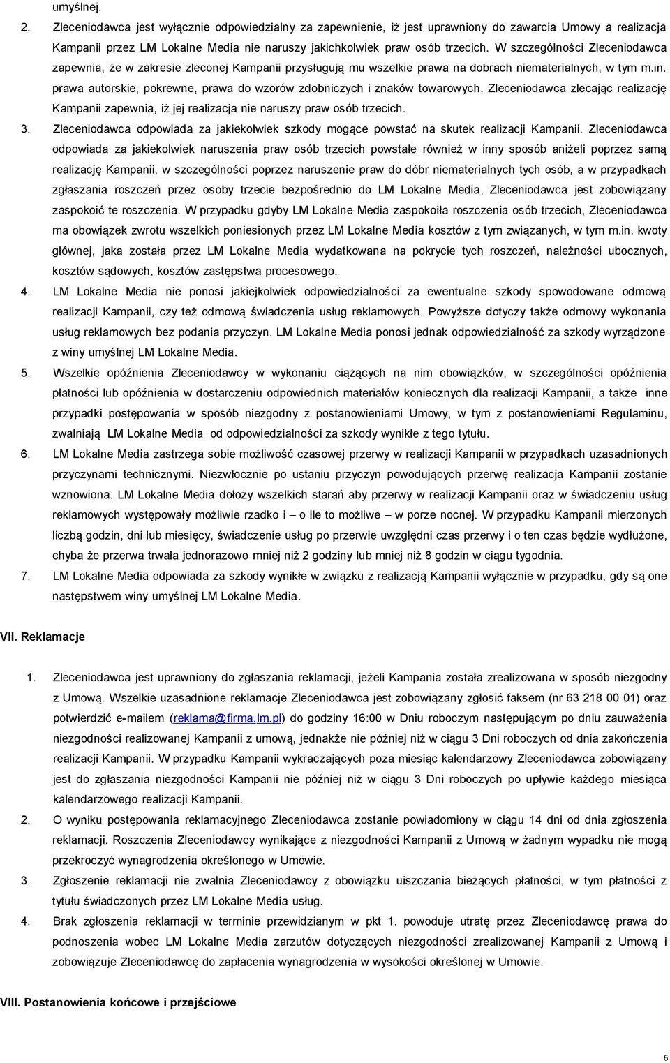 prawa autorskie, pokrewne, prawa do wzorów zdobniczych i znaków towarowych. Zleceniodawca zlecając realizację Kampanii zapewnia, iż jej realizacja nie naruszy praw osób trzecich. 3.