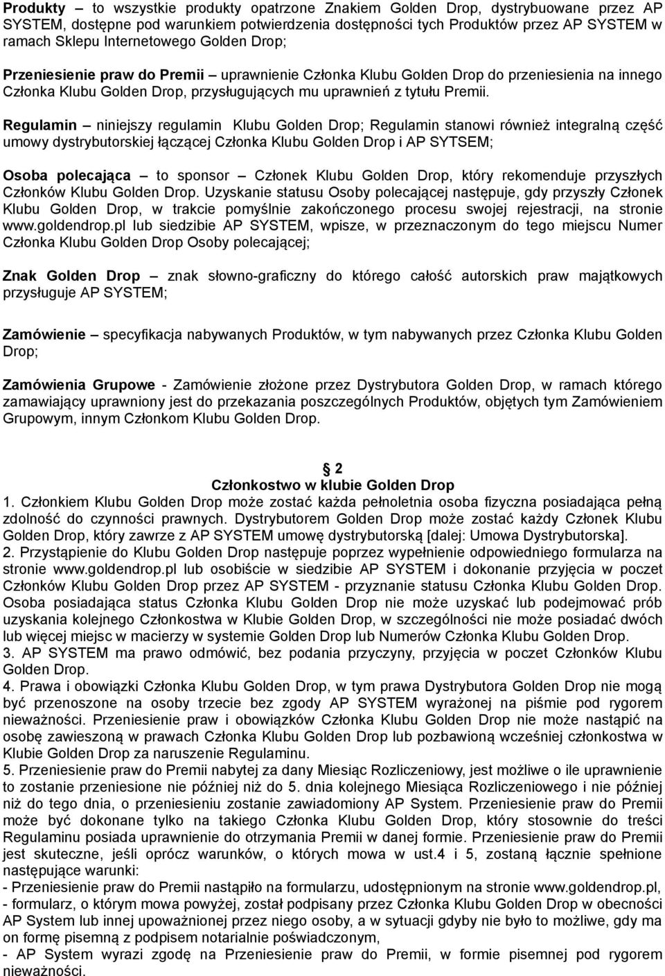 Regulamin niniejszy regulamin Klubu Golden Drop; Regulamin stanowi również integralną część umowy dystrybutorskiej łączącej Członka Klubu Golden Drop i AP SYTSEM; Osoba polecająca to sponsor Członek