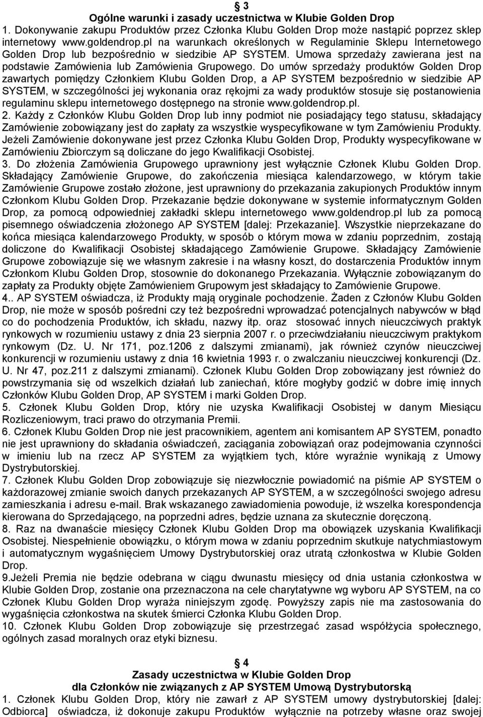 Do umów sprzedaży produktów Golden Drop zawartych pomiędzy Członkiem Klubu Golden Drop, a AP SYSTEM bezpośrednio w siedzibie AP SYSTEM, w szczególności jej wykonania oraz rękojmi za wady produktów