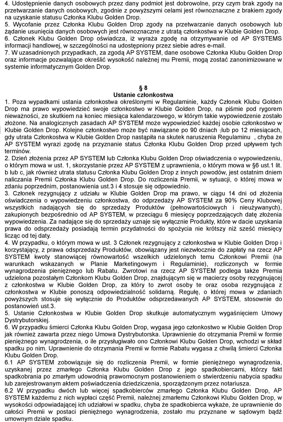 Wycofanie przez Członka Klubu Golden Drop zgody na przetwarzanie danych osobowych lub żądanie usunięcia danych osobowych jest równoznaczne z utratą członkostwa w Klubie Golden Drop. 6.