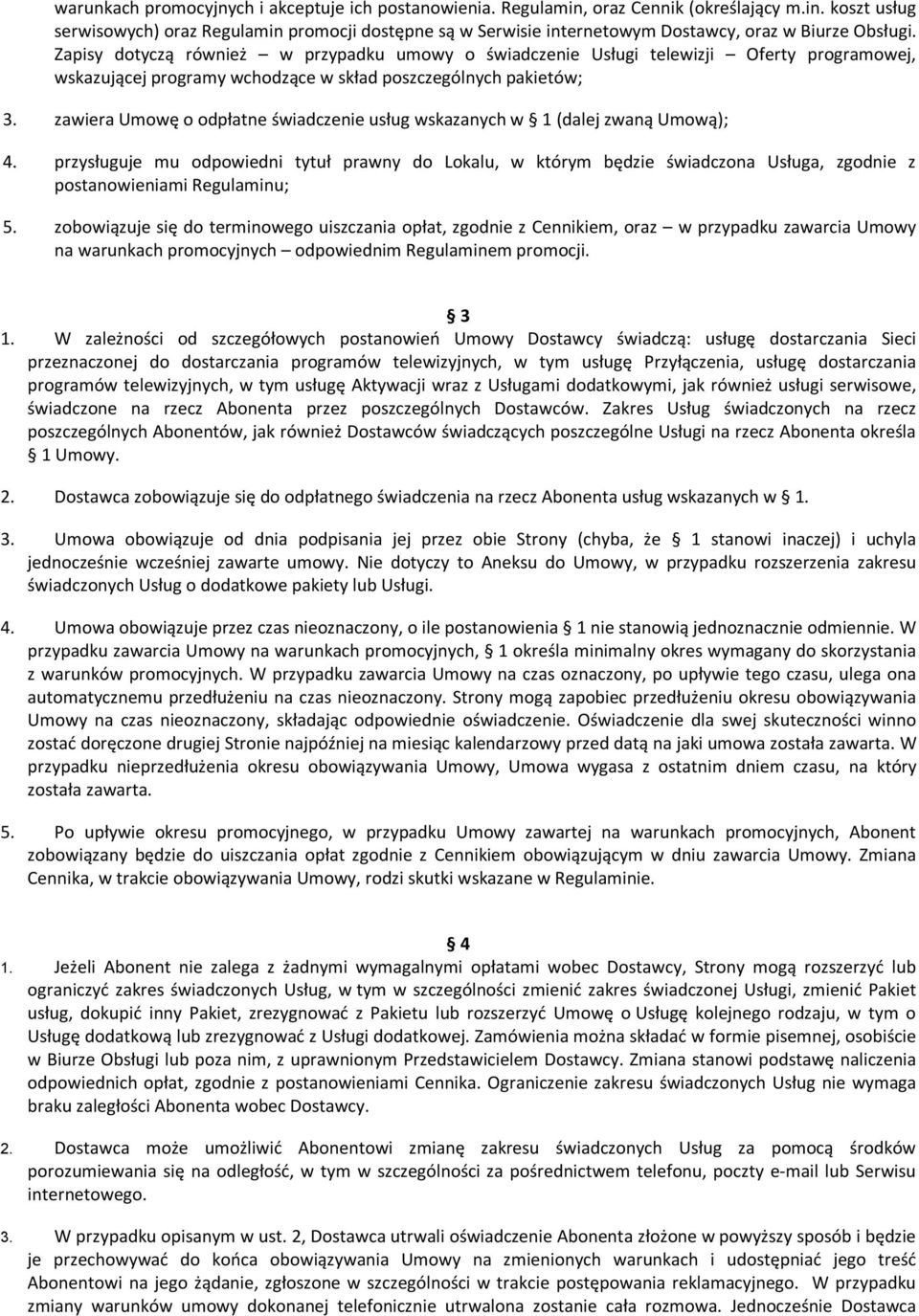 zawiera Umowę o odpłatne świadczenie usług wskazanych w 1 (dalej zwaną Umową); 4.