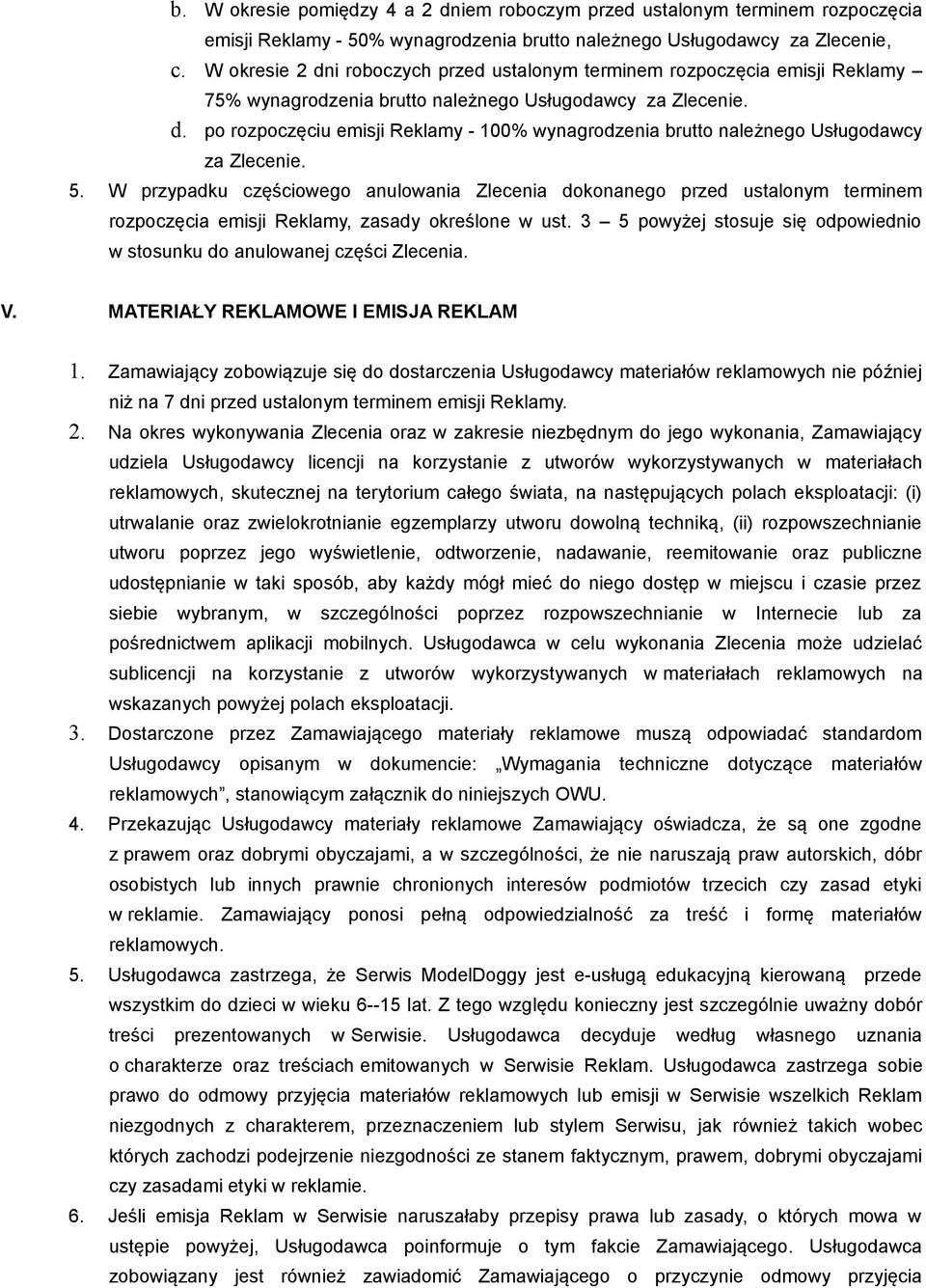 5. W przypadku częściowego anulowania Zlecenia dokonanego przed ustalonym terminem rozpoczęcia emisji Reklamy, zasady określone w ust.