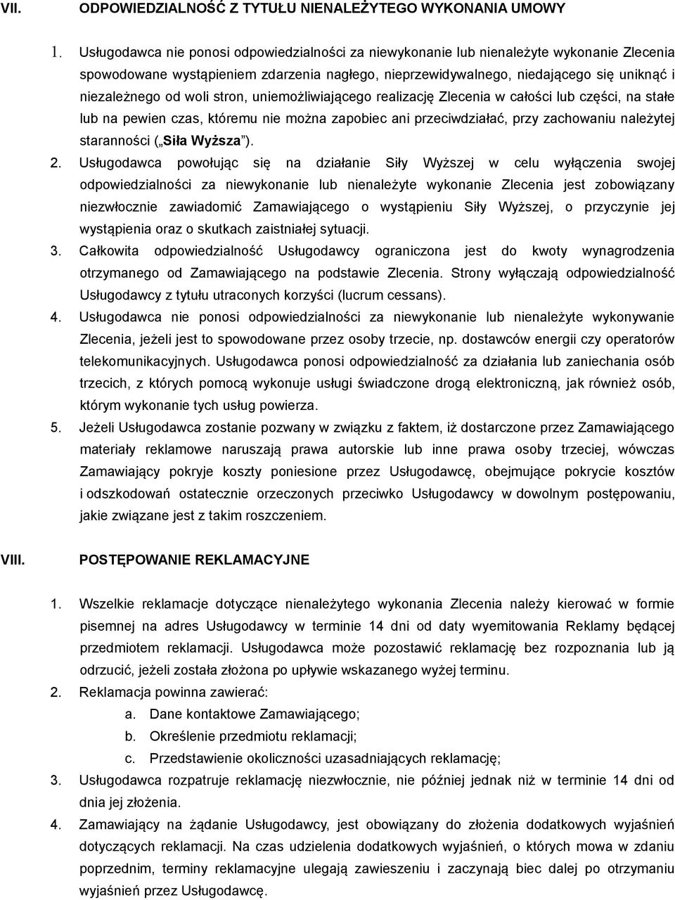 woli stron, uniemożliwiającego realizację Zlecenia w całości lub części, na stałe lub na pewien czas, któremu nie można zapobiec ani przeciwdziałać, przy zachowaniu należytej staranności ( Siła