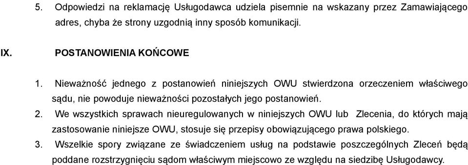 Nieważność jednego z postanowień niniejszych OWU stwierdzona orzeczeniem właściwego sądu, nie powoduje nieważności pozostałych jego postanowień. 2.