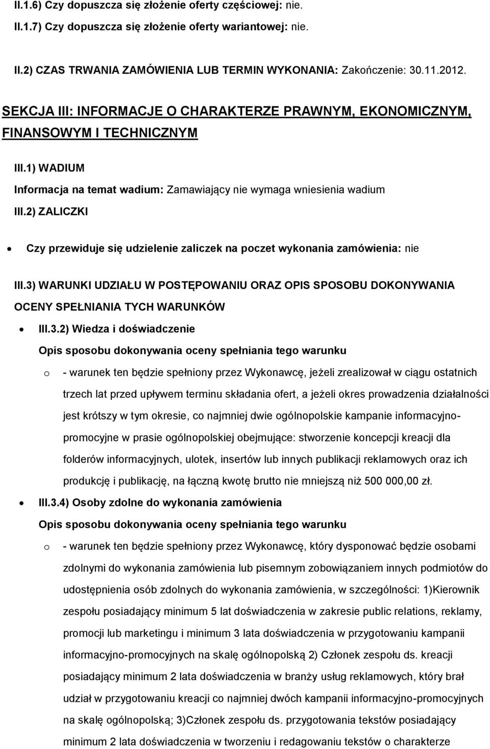 2) ZALICZKI Czy przewiduje się udzielenie zaliczek na poczet wykonania zamówienia: nie III.3)