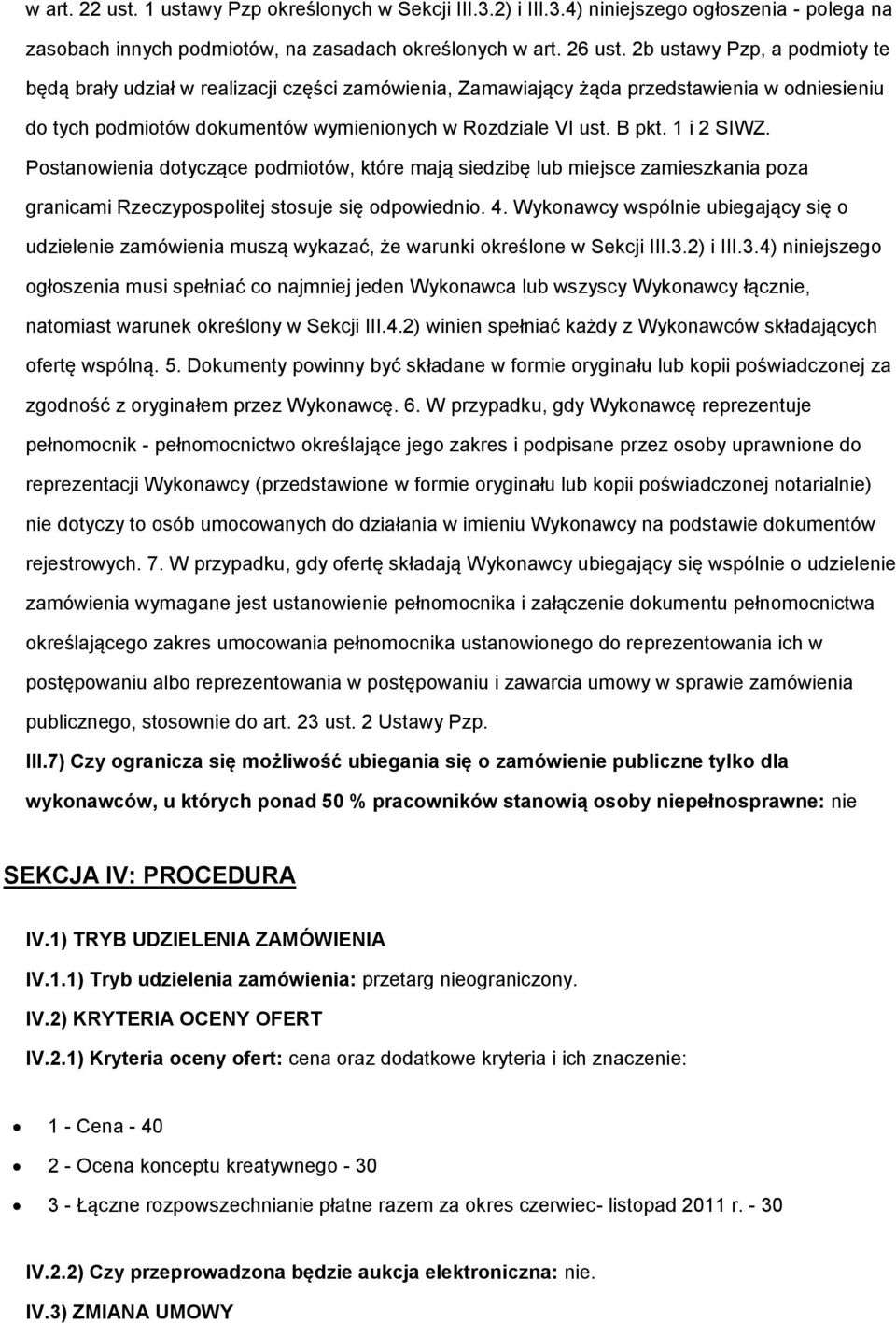 1 i 2 SIWZ. Postanowienia dotyczące podmiotów, które mają siedzibę lub miejsce zamieszkania poza granicami Rzeczypospolitej stosuje się odpowiednio. 4.