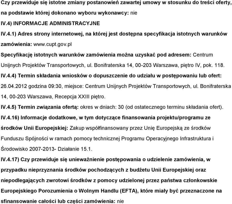 pl Specyfikację istotnych warunków zamówienia można uzyskać pod adresem: Centrum Unijnych Projektów Transportowych, ul. Bonifraterska 14,
