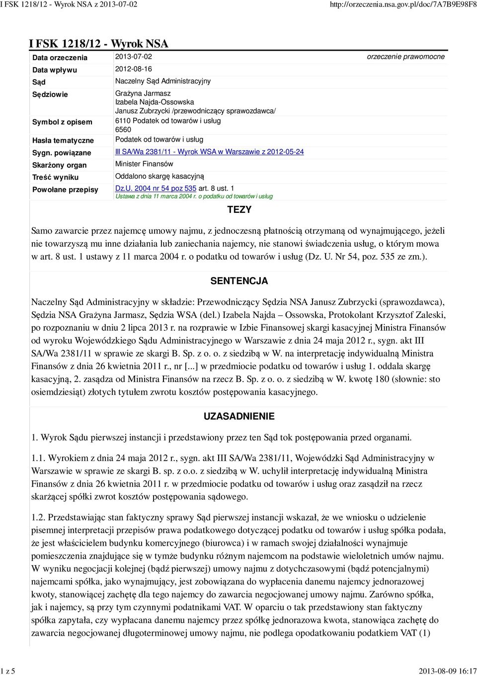 powiązane III SA/Wa 2381/11 - Wyrok WSA w Warszawie z 2012-05-24 Skarżony organ Treść wyniku Minister Finansów Oddalono skargę kasacyjną Powołane przepisy Dz.U. 2004 nr 54 poz 535 art. 8 ust.