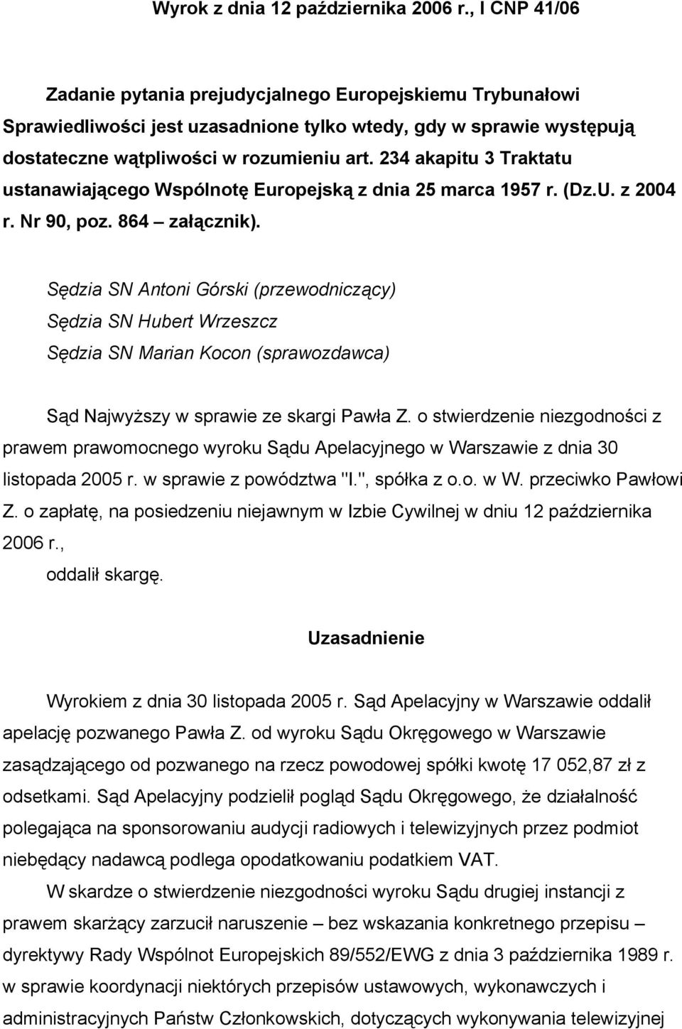 234 akapitu 3 Traktatu ustanawiającego Wspólnotę Europejską z dnia 25 marca 1957 r. (Dz.U. z 2004 r. Nr 90, poz. 864 załącznik).
