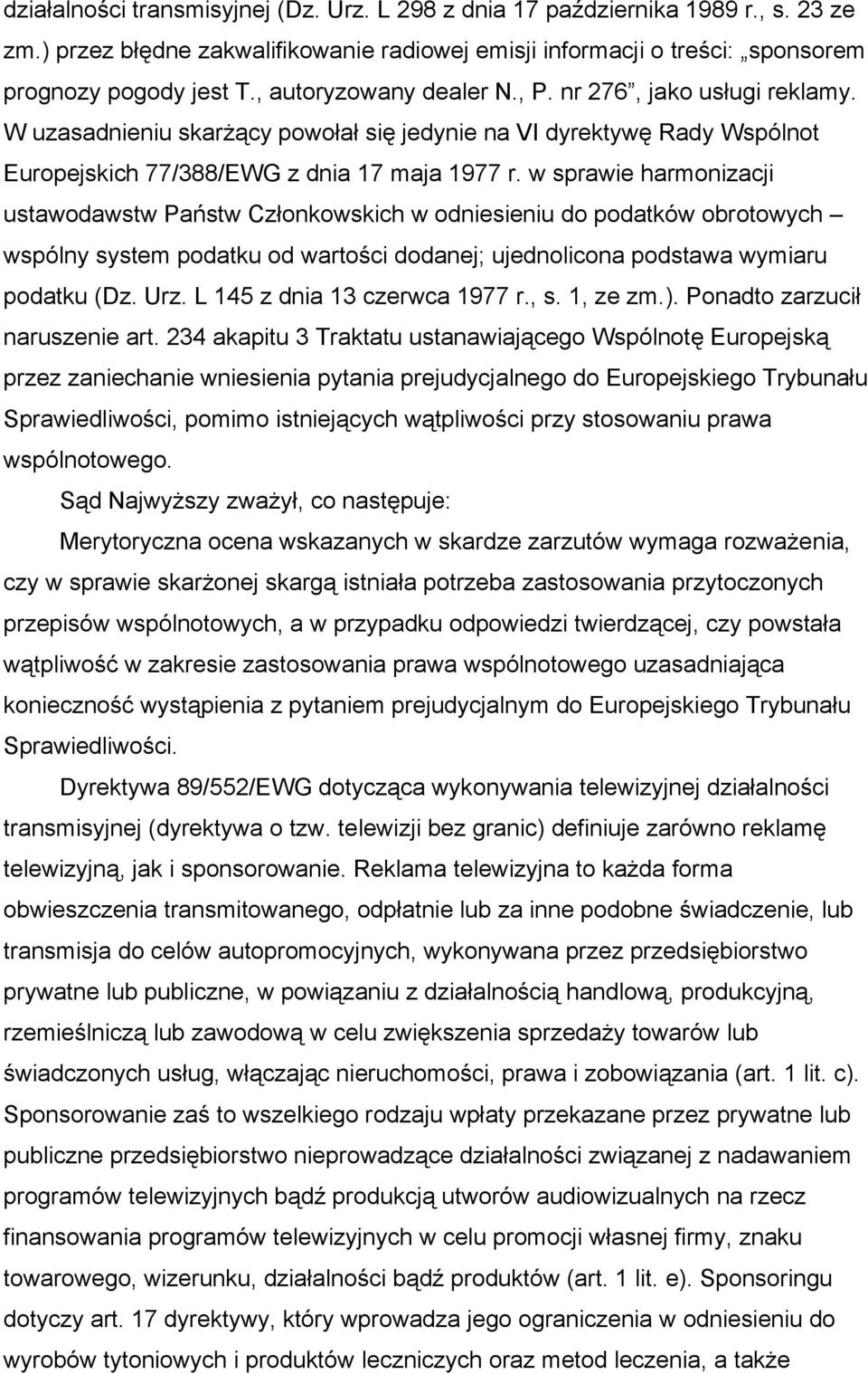 w sprawie harmonizacji ustawodawstw Państw Członkowskich w odniesieniu do podatków obrotowych wspólny system podatku od wartości dodanej; ujednolicona podstawa wymiaru podatku (Dz. Urz.
