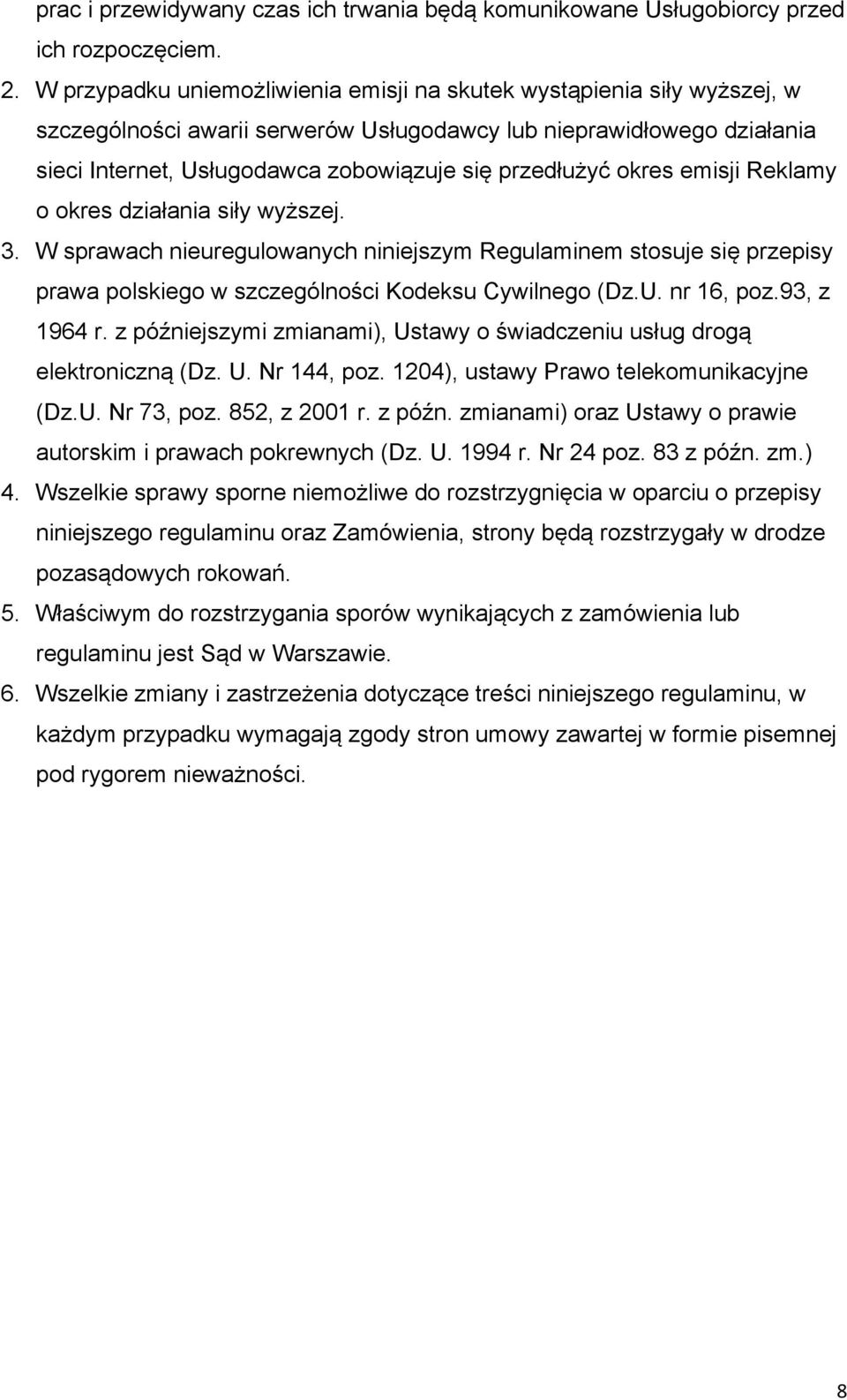 okres emisji Reklamy o okres działania siły wyższej. 3. W sprawach nieuregulowanych niniejszym Regulaminem stosuje się przepisy prawa polskiego w szczególności Kodeksu Cywilnego (Dz.U. nr 16, poz.