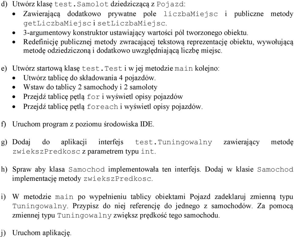 Redefinicję publicznej metody zwracającej tekstową reprezentację obiektu, wywołującą metodę odziedziczoną i dodatkowo uwzględniającą liczbę miejsc. e) Utwórz startową klasę test.