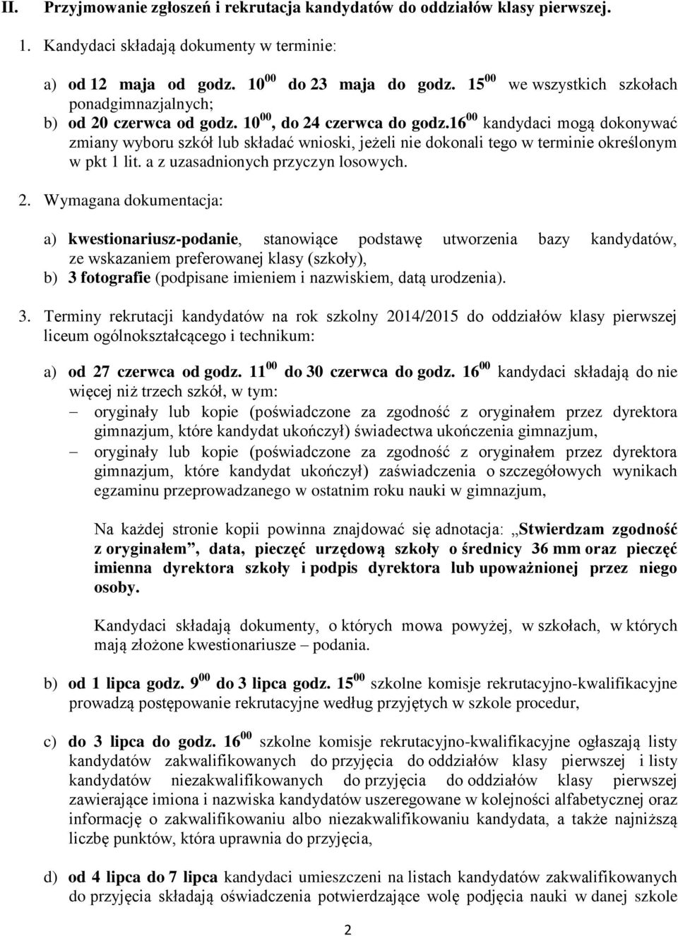 16 00 kandydaci mogą dokonywać zmiany wyboru szkół lub składać wnioski, jeżeli nie dokonali tego w terminie określonym w pkt 1 lit. a z uzasadnionych przyczyn losowych. 2.